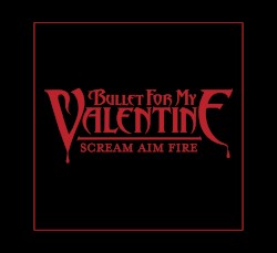 Scream Aim Fire - Bullet For My Valentine