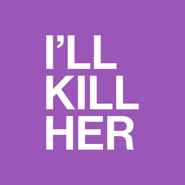 I'll Kill Her