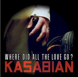 Where Did All The Love Go? - Kasabian